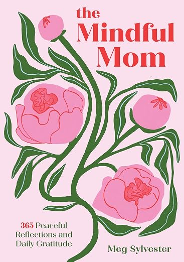 MINDFUL MOM: 365 PEACEFUL REFLECTIONS & DAILY GRATITUDE