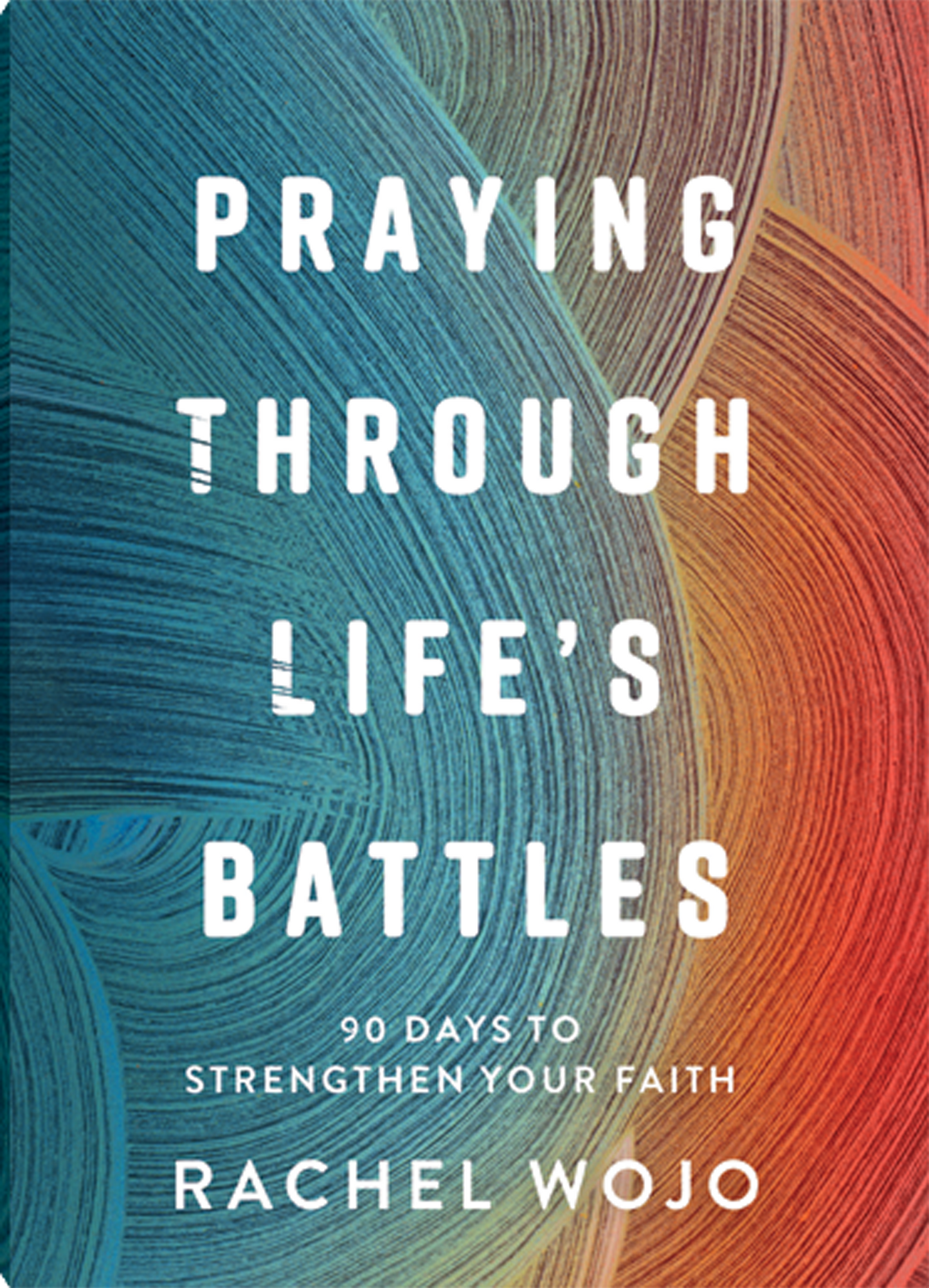 PRAYING THROUGH LIFE'S BATTLES