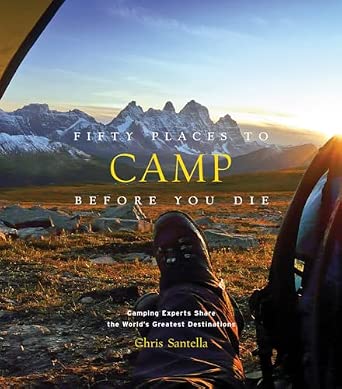 FIFTY PLACES TO CAMP BEFORE YOU DIE