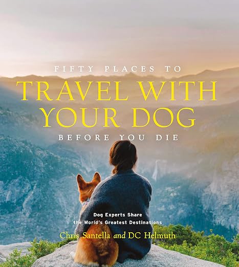 FIFTY PLACES TO TRAVEL WITH YOUR DOG BEFORE YOU DIE