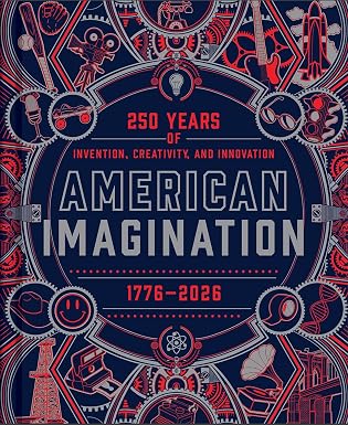 American Imagination: 250 Years of Invention, Creativity, and Innovation