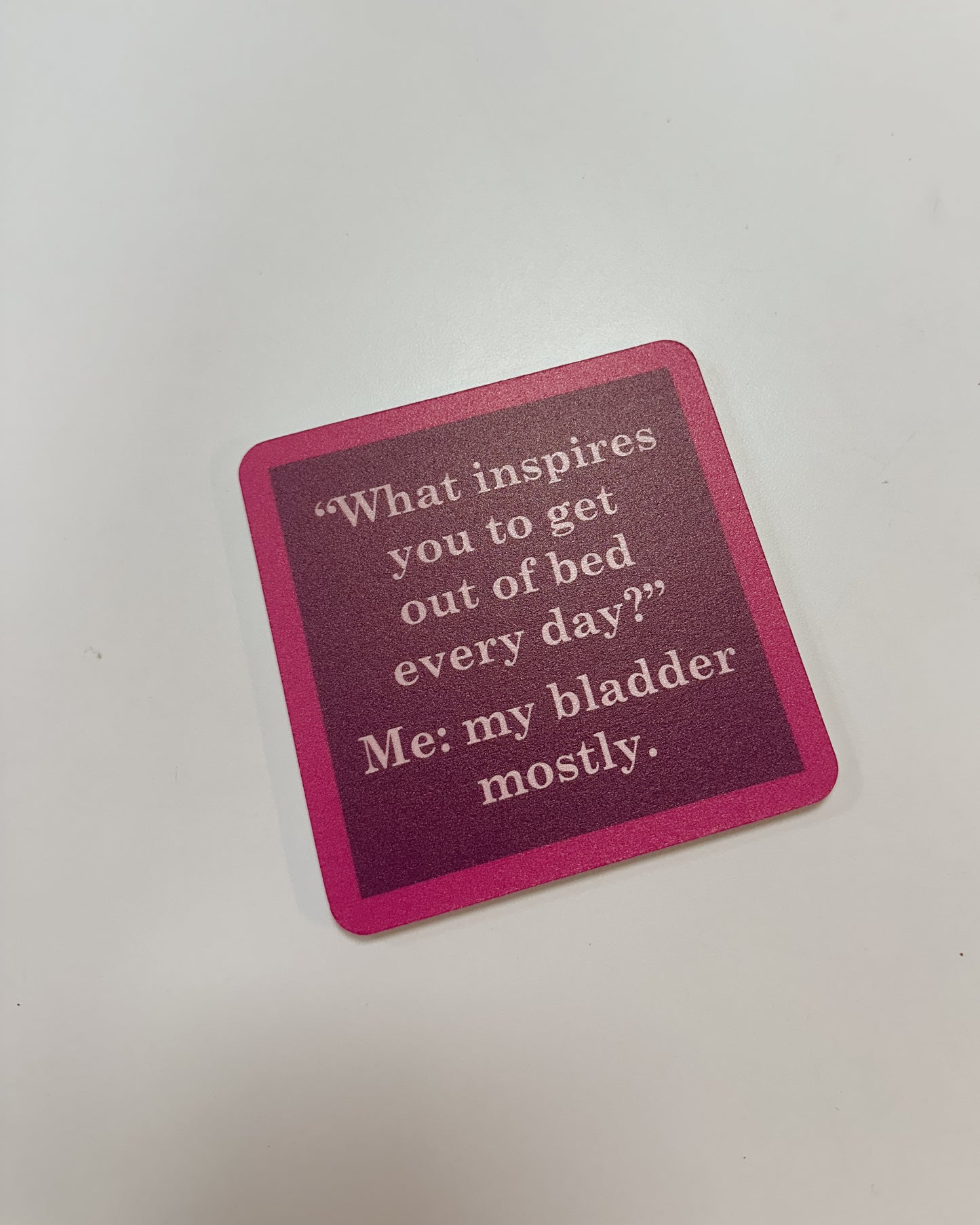 COASTER - MY BLADDER