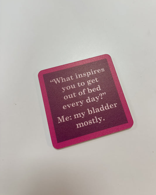 COASTER - MY BLADDER