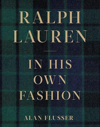 RALPH LAUREN: IN HIS OWN FASHION: THE LIFE & VISION BEHIND AN AMERICAN ICON