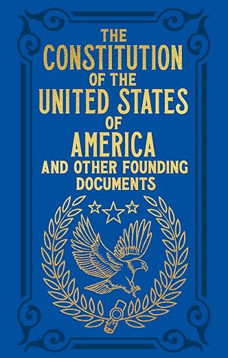 THE CONSTITUTION OF THE UNITED STATES OF AMERICA AND OTHER FOUNDING DOCUMENTS