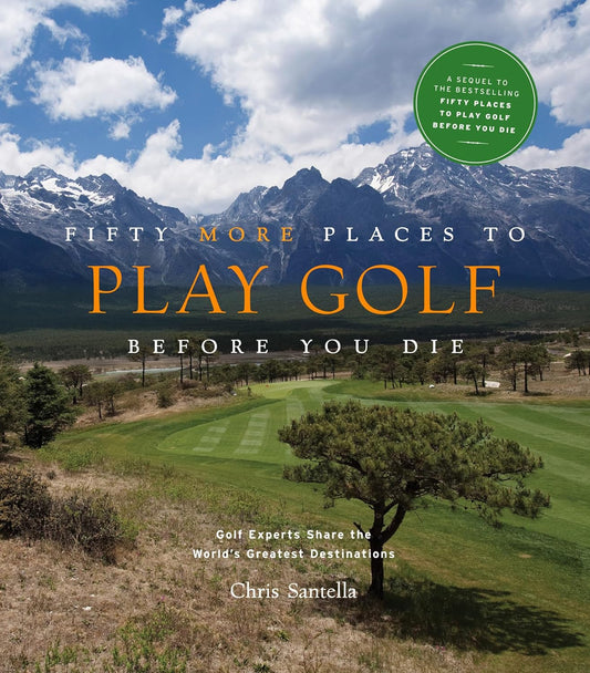 FIFTY MORE PLACES TO PLAY GOLF BEFORE YOU DIE